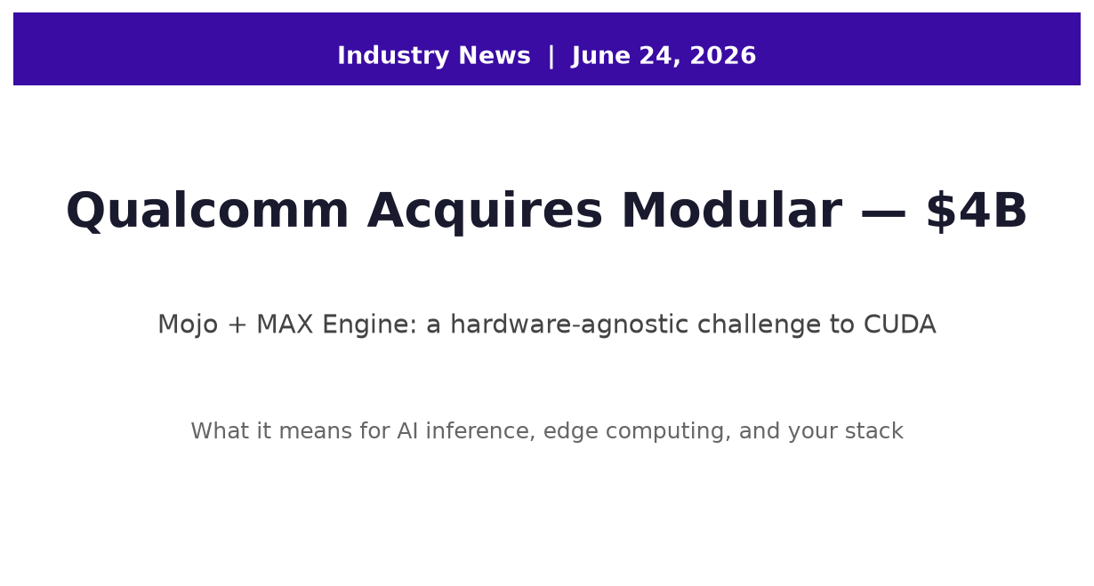 Qualcomm Acquires Modular for $4B: What the CUDA Challenge Means for Developers